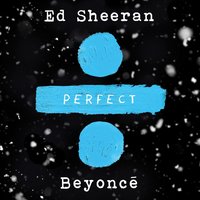 Perfect Duet - Ed Sheeran, Beyoncé