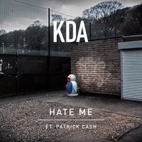 Hate Me [Extended] - KDA, Patrick Cash