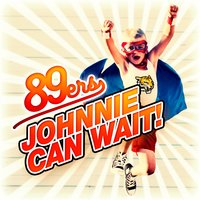 Johnnie Can Wait! - 89ers