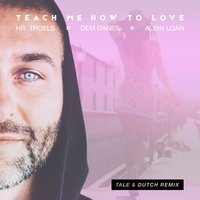 Teach Me How to Love - Hr. Troels, Albin Loán, TALE