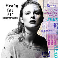 ...Ready For It? - Taylor Swift, BloodPop®