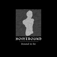 Bound to Be - Homebound