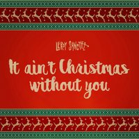 It Ain't Christmas Without You - Leroy Sánchez