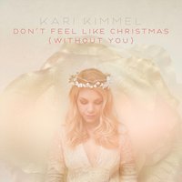 Don't Feel Like Christmas (Without You) - Kari Kimmel