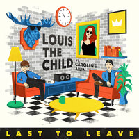 Last To Leave - Louis The Child, Caroline Ailin