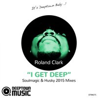 I Get Deep - Roland Clark, Soulmagic