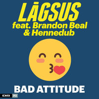 Bad Attitude - Lågsus, Brandon Beal, Hennedub
