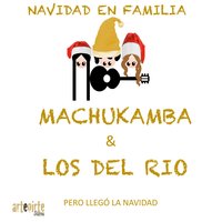 Pero Llegó la Navidad - Machukamba, Los Del Rio