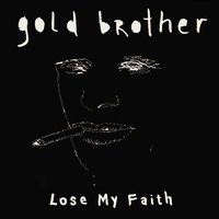 Lose My Faith - Gold Brother