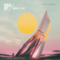 Find Yourself - Great Good Fine Ok, Before You Exit