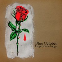 I Hope You're Happy - Blue October