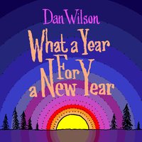 What a Year for a New Year - Dan Wilson