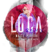 Loca - Maite Perroni, Cali Y El Dandee, De La Ghetto
