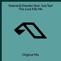 This Love Kills Me [Anjunabeats] - Gabriel & Dresden, Sub Teal