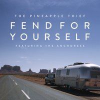 Fend for Yourself - The Pineapple Thief, The Anchoress