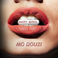 Nasty Bitch - Mo Douzi