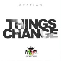 Things Change - Gyptian