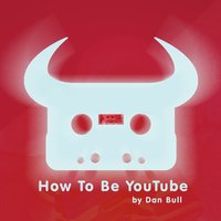 How to Be YouTube - Dan Bull