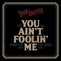 You Ain’t Foolin Me - Lindi Ortega