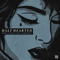 Too Close for Comfort - Half Hearted