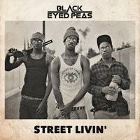 STREET LIVIN' - Black Eyed Peas