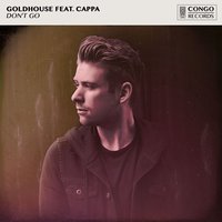 Don't Go - Cappa, GOLDHOUSE
