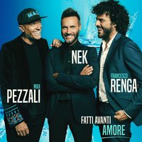 Fatti avanti amore - Nek, Francesco Renga, Max Pezzali