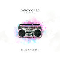 Time Machine - Fancy Cars, Sophie Rose