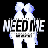 Need Me - Mashd N Kutcher, Sammi Constantine, Tigerlily