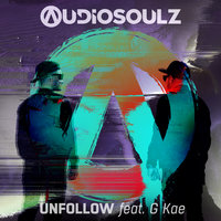 Unfollow - Audiosoulz, G Kae