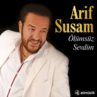 Ölümsüz Sevdim - Arif Susam