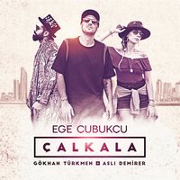 Çalkala - Ege Çubukçu, Gökhan Türkmen, Aslı Demirer