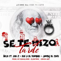 Se Te Hizo Tarde - Ele A, Jon Z, Jamby El Favo