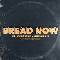 Bread Now - C5, Mistah F.A.B., Chris Famo