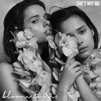 She's Not Me - Bloom Twins