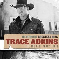 Til The Last Shot's Fired - Trace Adkins