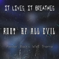 Root of All Evil (Aleister Black's WWE Theme) - It Lives, It Breathes