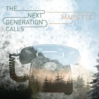 The Next Generation Calls - Mariette