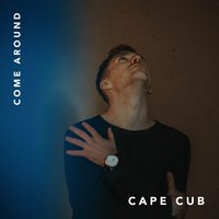 Come Around - Cape Cub