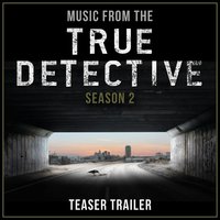 Music from the True Detective Season 2 Teaser Trailer - L'Orchestra Cinematique