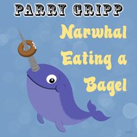 Narwhal Eating a Bagel - Parry Gripp