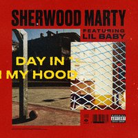 Day In My Hood - Sherwood Marty, Lil Baby