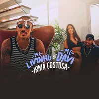 Irmã Gostosa - MC Livinho, MC Davi