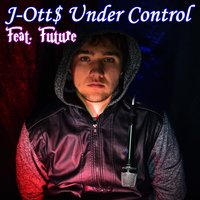 Under Control - Future, J-Ott$