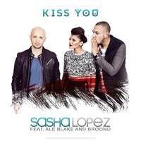 Kiss You - Sasha Lopez, Ale Blake, Broono