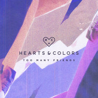 Too Many Friends - Hearts, Colors