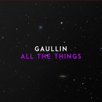 All the Things - Gaullin