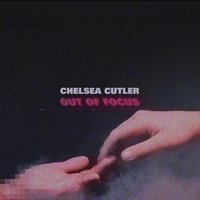 Out of Focus - Chelsea Cutler