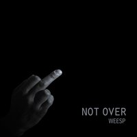 Not Over - Weesp