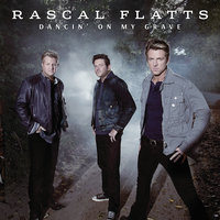 Dancin' On My Grave - Rascal Flatts